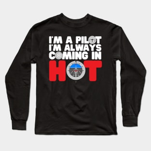 I'm A Pilot I'm Always Coming In Hot Long Sleeve T-Shirt